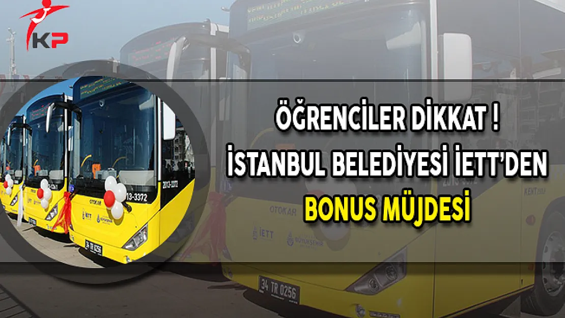 İstanbul Büyükşehir Belediyesi İETT Kapsamında Öğrencilere Bonus Müjdesi