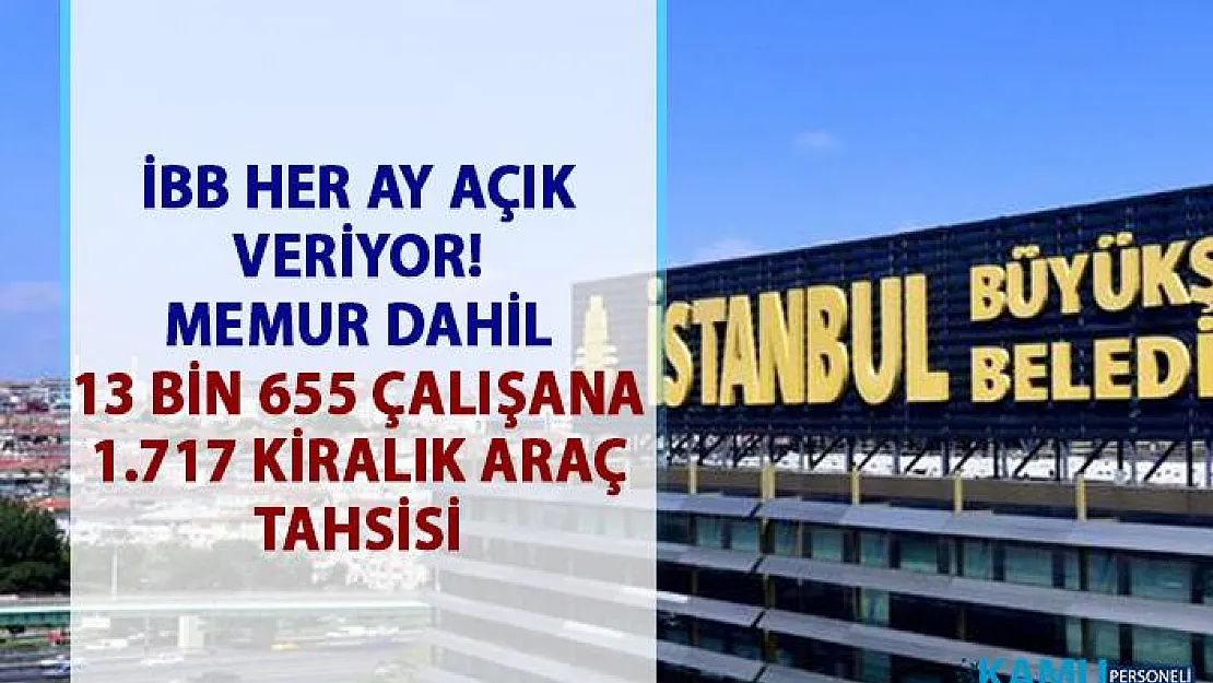 İstanbul Büyükşehir Belediyesi'de kiralık araç sayısı Bin 717 oldu!..