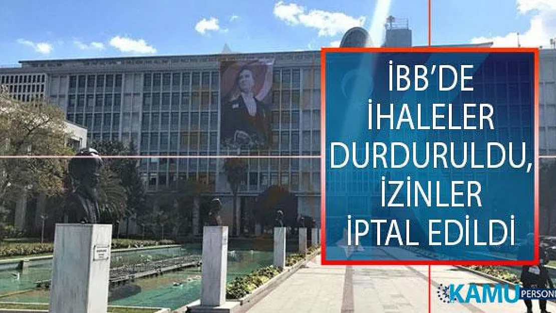 İstanbul Büyükşehir Belediyesi'nde (İBB) Tüm İhaleler Durduruldu, İzinler İptal Edildi!