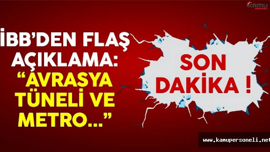 İstanbul Büyükşehir Belediyesi'nden Avrasya Tüneli ve metro açıklaması