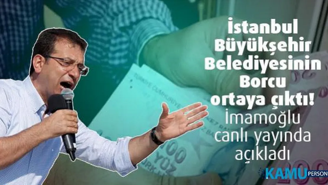 İstanbul Büyükşehir Belediyesinin Toplam Borcu ortaya çıktı! İBB Başkanı İmamoğlu canlı yayında açıkladı