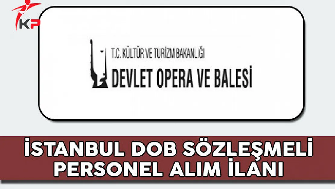 İstanbul Devlet Opera ve Balesi Müdürlüğü Sözleşmeli Personel Alım İlanı