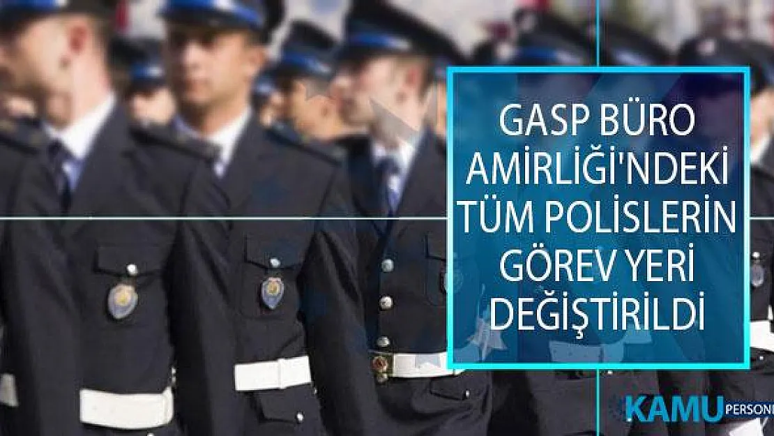 İstanbul Emniyet Müdürlüğü'nde Gasp Büro Amirliği'ndeki Tüm Polislerin Görev Yeri Değiştirildi