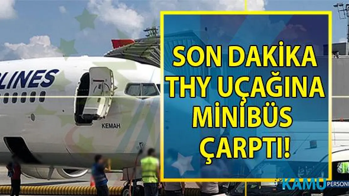 İstanbul Havalimanı'nda THY uçağına minibüs çarptı!