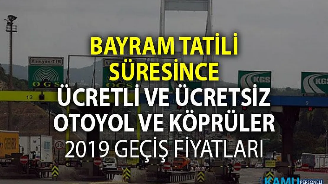 İstanbul İzmir Bursa 2019 yeni otoban köprü yol ücretleri ne kadar? Bayram tatilinde hangi köprü ve otoyollar ücretsiz?