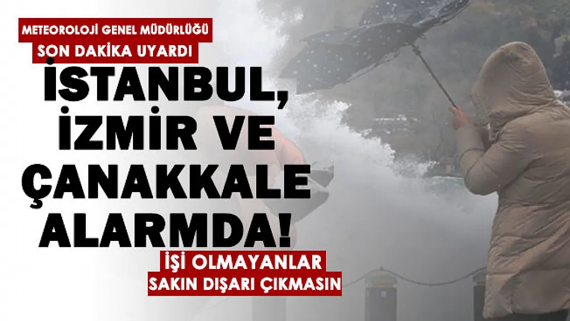 İstanbul, İzmir, Çanakkale dikkat! Alarm verildi: İşi olmayan sakın dışarı çıkmasın