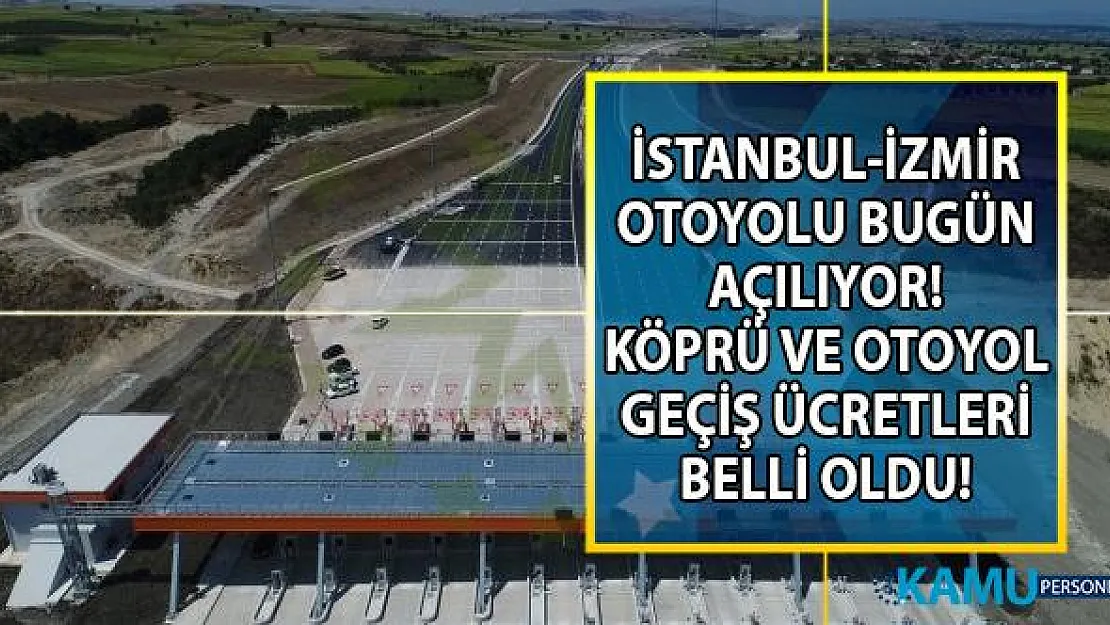 İstanbul İzmir köprü ve otoyol geçiş ücretleri belli oldu! Bursa-Balıkesir-Akhisar Kavşağı arasındaki toplam 192 kilometrelik yol bugün açılıyor!