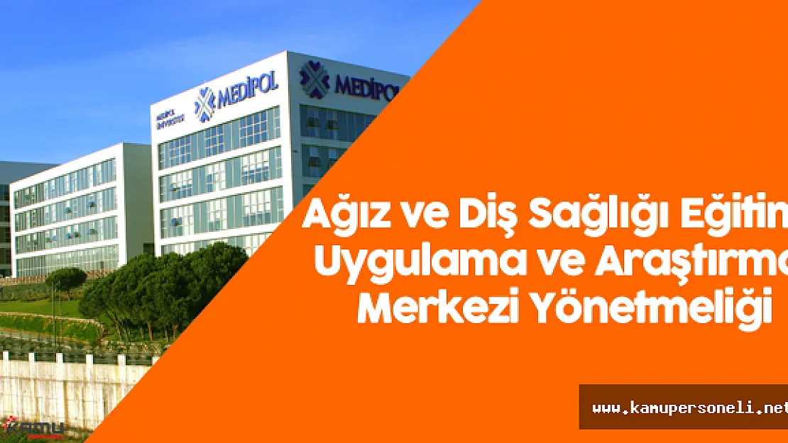 İstanbul Medipol Üniversitesi Ağız ve Diş Sağlığı Eğitimi Uygulama ve Araştırma Merkezi Yönetmeliği