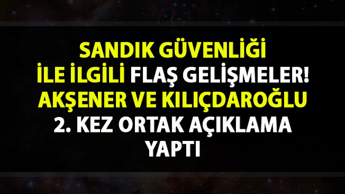 İstanbul seçimleri son durum! Kılıçdaroğlu ve Akşener, sandık güvenliği hakkında flaş açıklamalarda bulundu