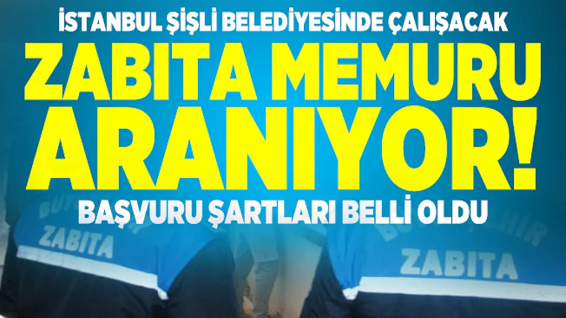İstanbul Şişli Belediyesinde çalışacak zabıta memuru aranıyor! Başvuru şartları belli oldu