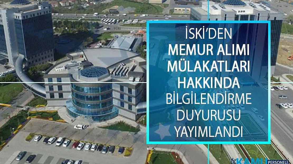 İstanbul Su ve Kanalizasyon İdaresinden (İSKİ) Memur Alımı Mülakatları Hakkında Bilgilendirme Duyurusu