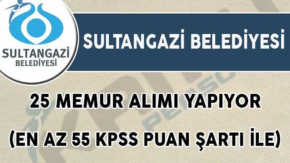İstanbul Sultangazi Belediyesi 25 Memur Alımı Yapıyor! (En Az 55 KPSS Puan Şartı İle)