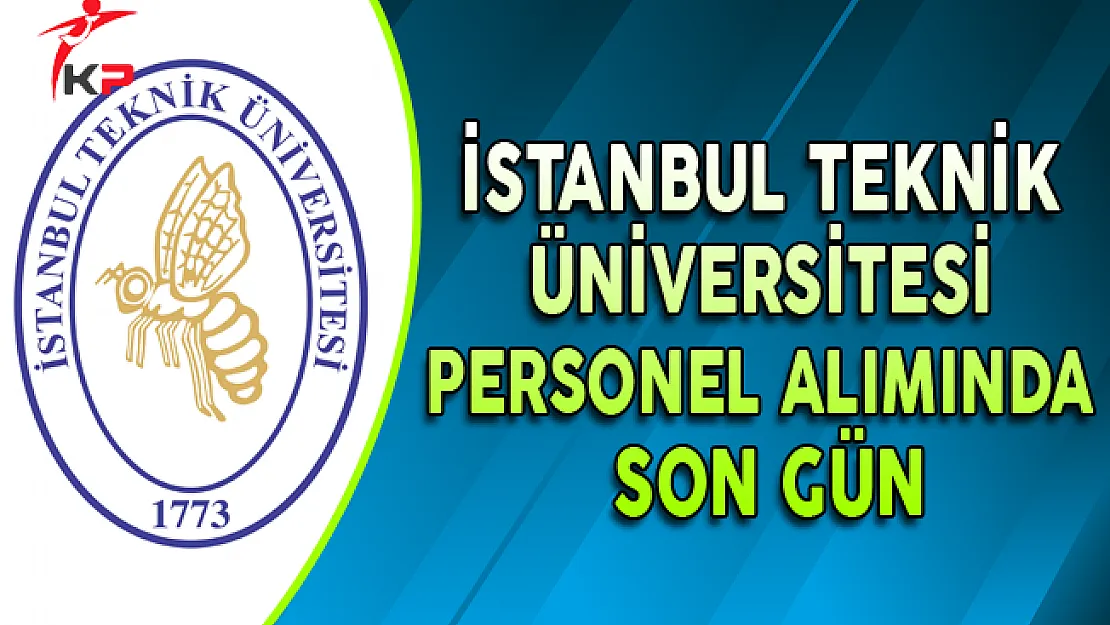 İstanbul Teknik Üniversitesi (İTÜ) Personel Alımı Başvurularında Son Gün !