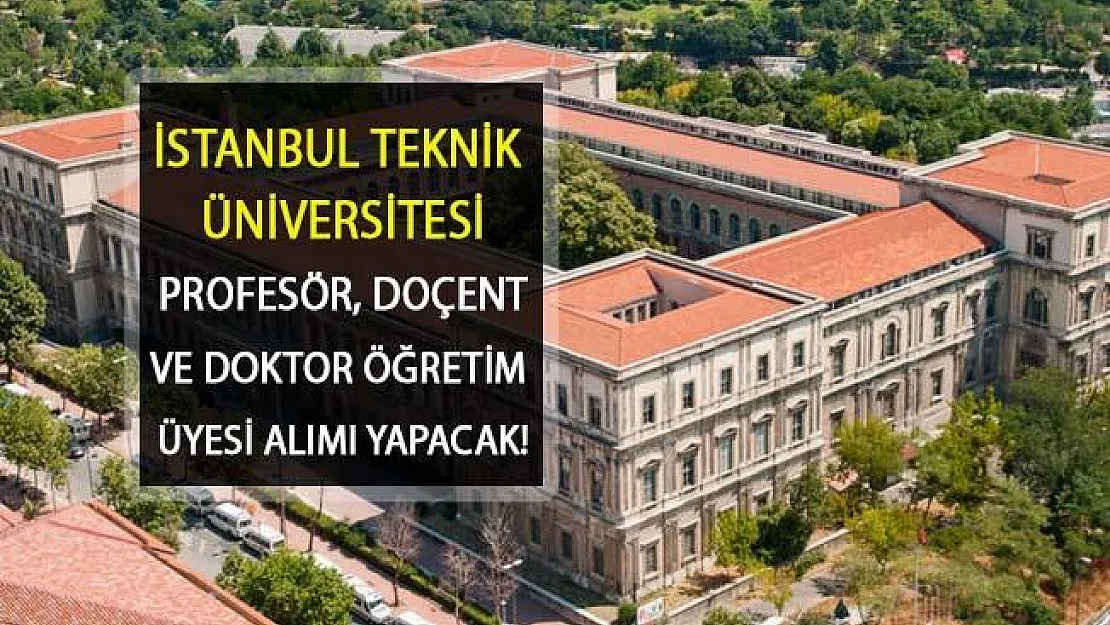 İstanbul Teknik Üniversitesi Öğretim Görevlisi Alımı Yapacak! Kadro Dağılımı Belli Oldu!