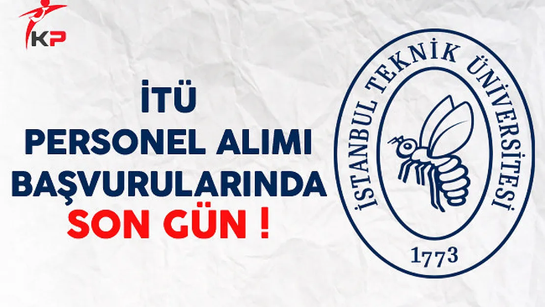 İstanbul Teknik Üniversitesi Personel Alımında Son Gün !