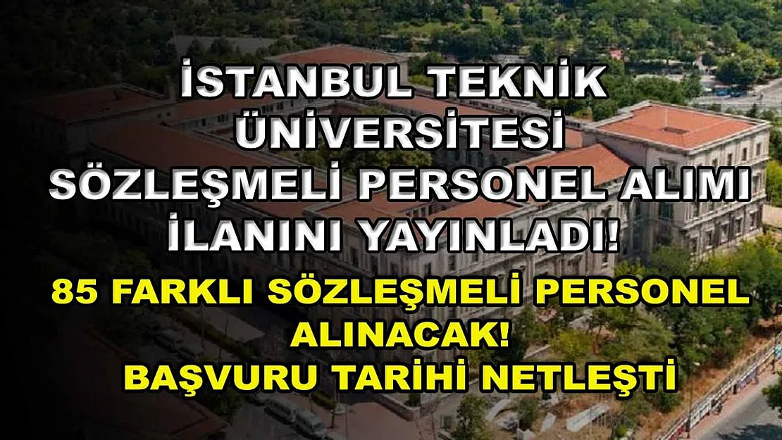 İstanbul Teknik Üniversitesi sözleşmeli personel alımı ilanını yayınladı! 85 farklı sözleşmeli personel alınacak! Başvuru tarihi netleşti