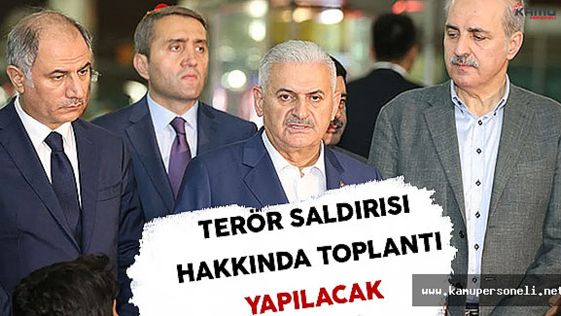 İstanbul Terör Saldırısı Hakkında Başbakan Yıldırım Başkanlığında Toplantı Yapılacak