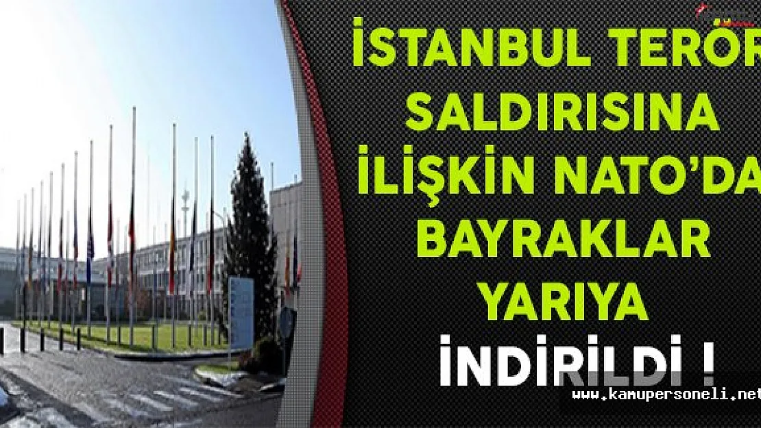 İstanbul Terör Saldırısına İlişkin NATO'da Bayraklar Yarıya İndirildi