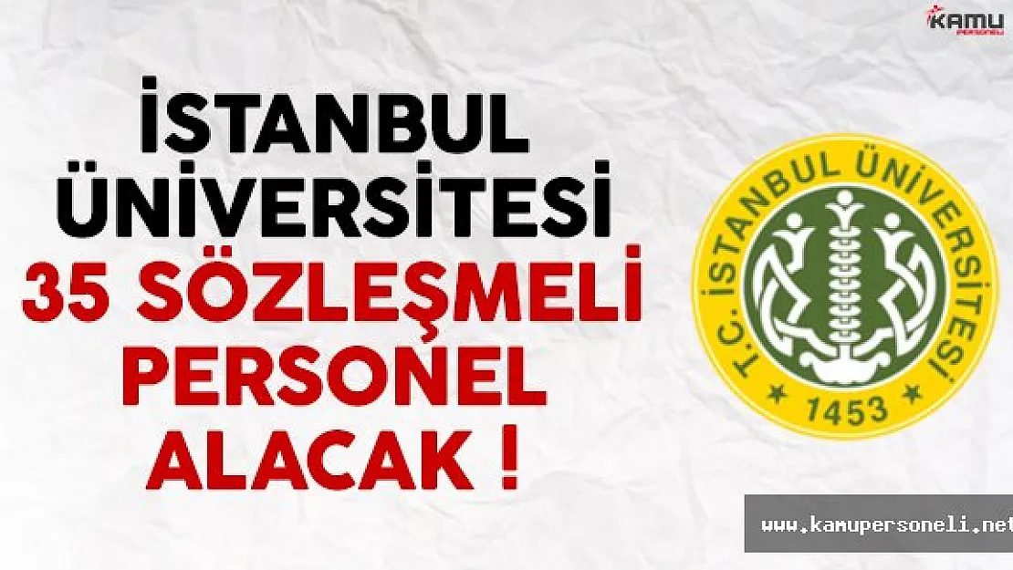 İstanbul Üniversitesi 35 sözleşmeli personel alımı yapacak