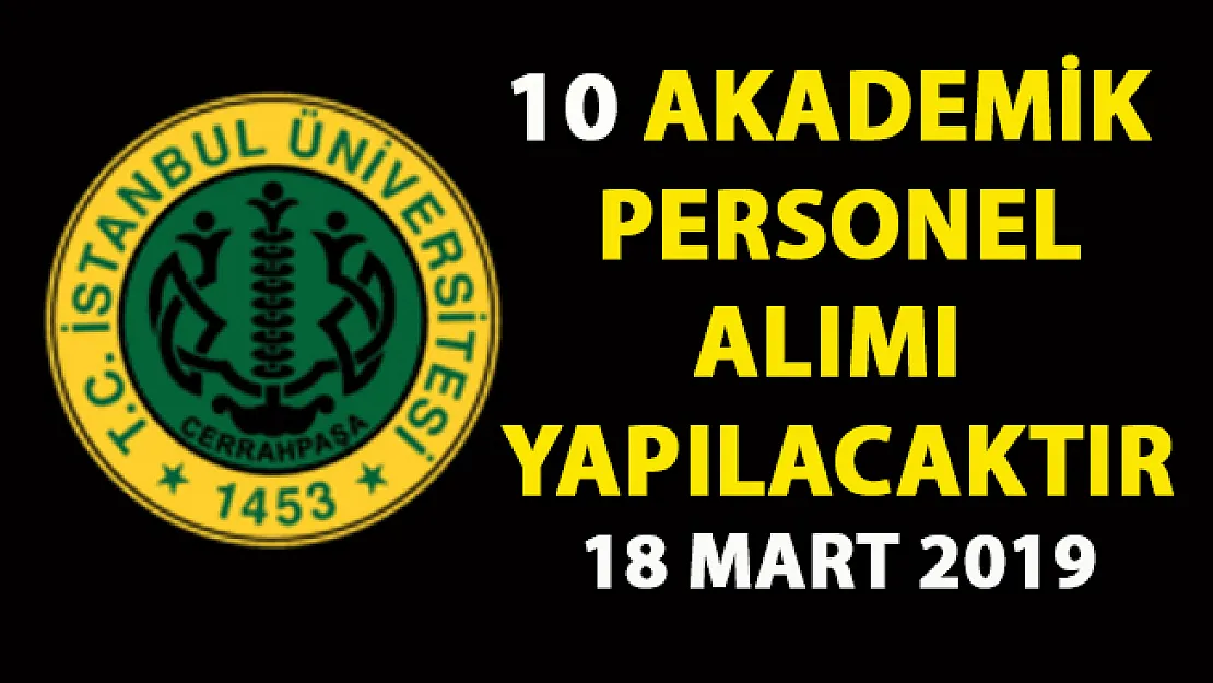 İstanbul Üniversitesi Araştırma ve Öğretim Görevlisi 10 akademik personel alımı yapıyor
