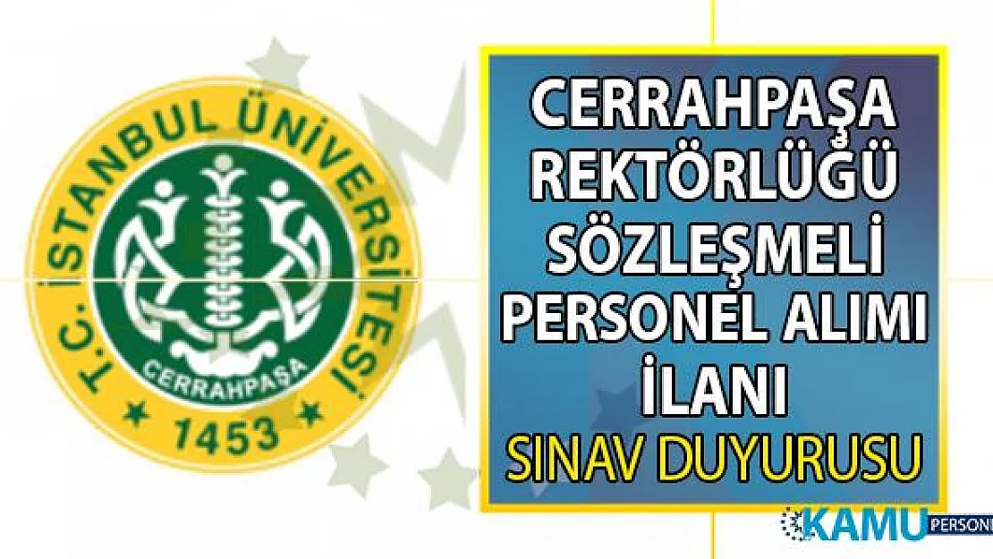 İstanbul Üniversitesi-Cerrahpaşa Rektörlüğü Sözleşmeli Bilişim Personeli alım ilanı