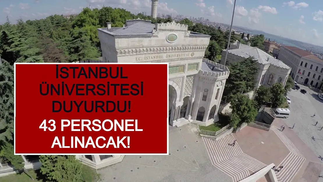 İstanbul Üniversitesi Duyurdu! 43 Personel Alınacak!