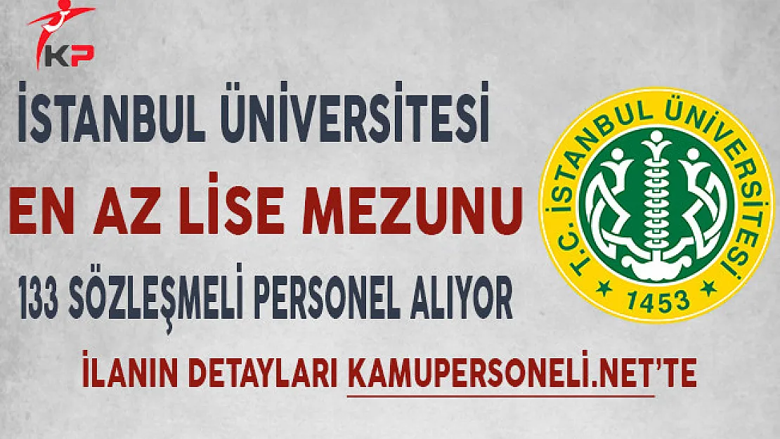 İstanbul Üniversitesi En Az Lise Mezunu 133 Sözleşmeli Personel Alımı Yapıyor