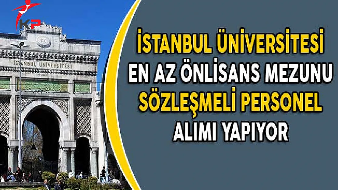 İstanbul Üniversitesi En Az Önlisans Mezunu Sözleşmeli Personel Alıyor