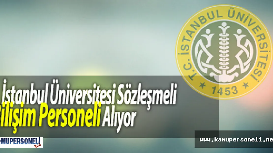 İstanbul Üniversitesi Sözleşmeli Bilişim Personelleri Alıyor