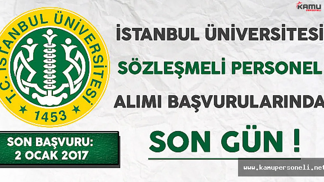 İstanbul Üniversitesi Sözleşmeli Personel Alımı Başvurularında Son Gün