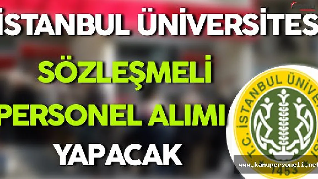 İstanbul Üniversitesi Sözleşmeli Personel Alımı Yapacak
