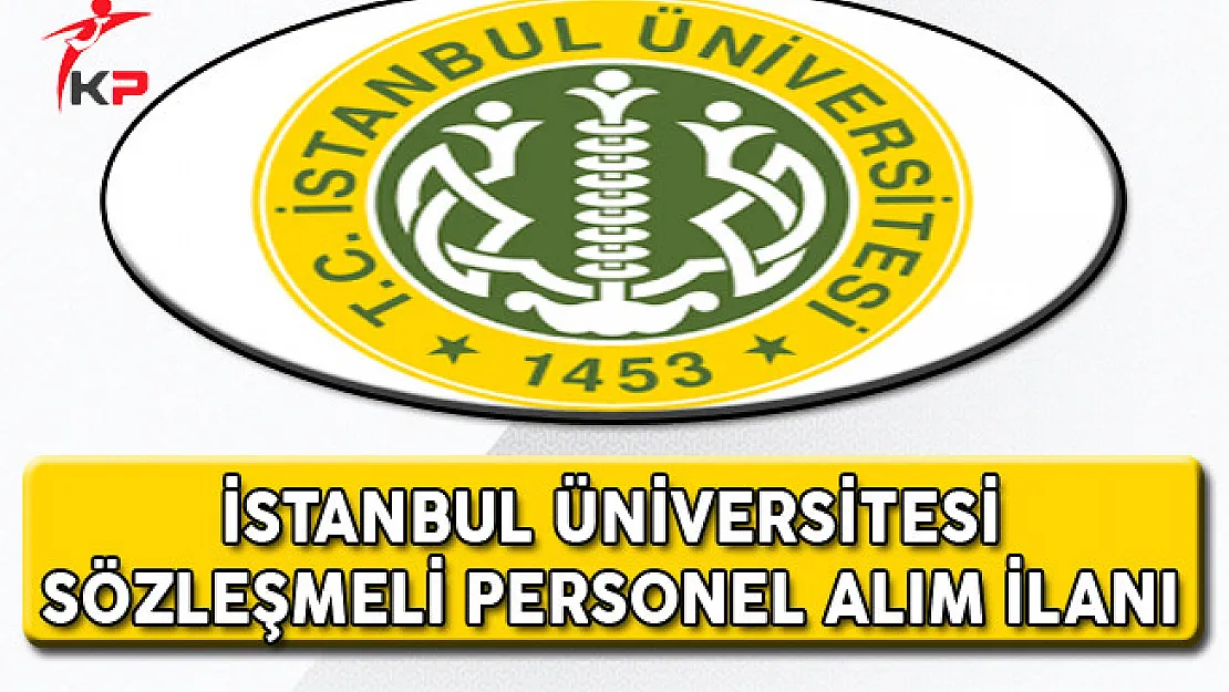 İstanbul Üniversitesi Sözleşmeli Personel Alım İlanı