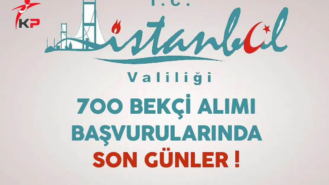 İstanbul Valiliği 700 Bekçi Alımı Başvurularında Son Günler !