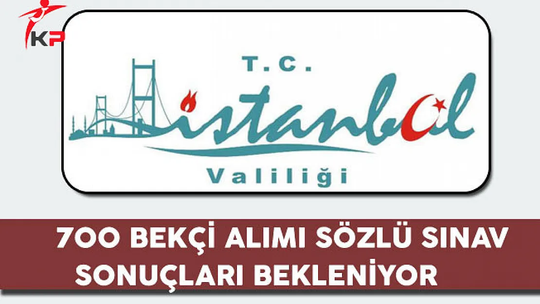 İstanbul Valiliği 700 Bekçi Alımı Sözlü Sınavları Sona Erdi, Sonuçlar Bekleniyor