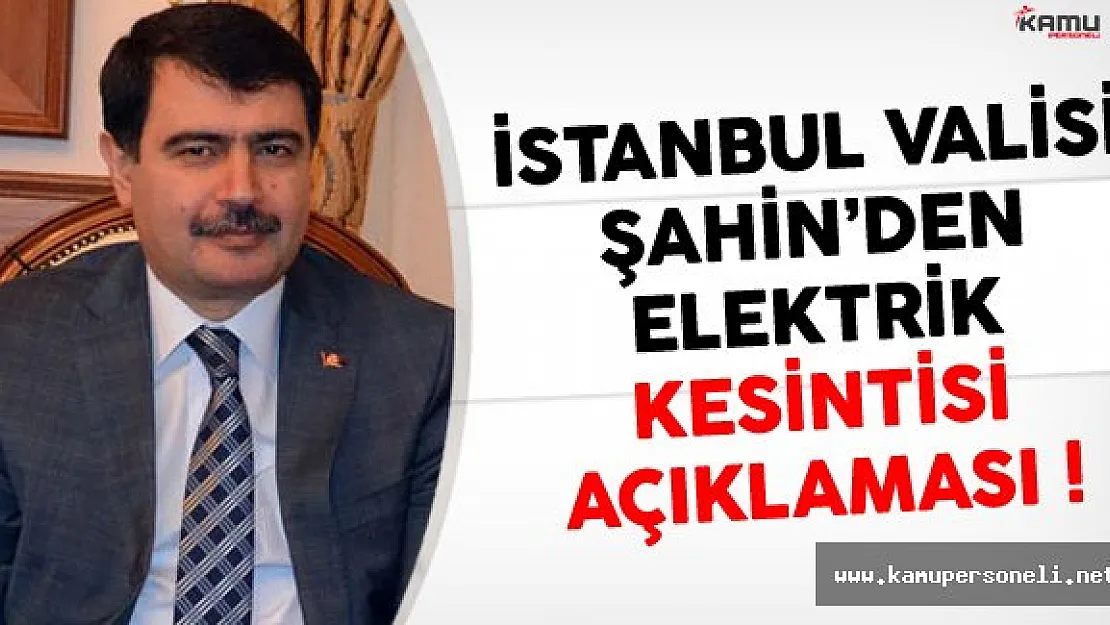 İstanbul Valisi Şahin'den  Elektrik Kesintilerine İlişkin Açıklama