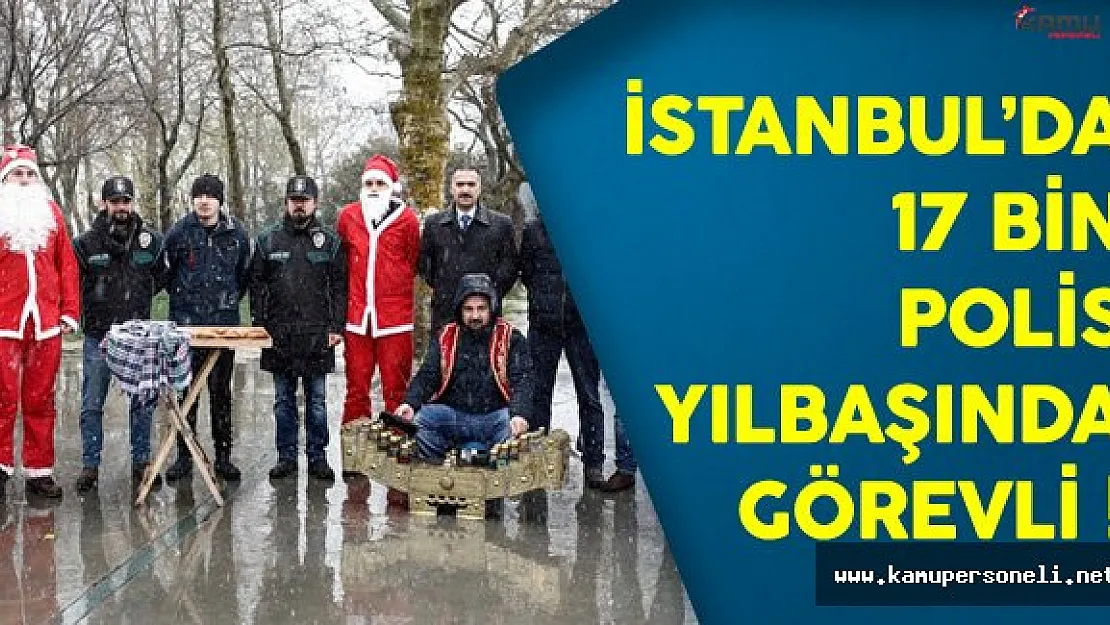 İstanbul'da 17 Bin Polis Yılbaşı İçin Görevlendirildi