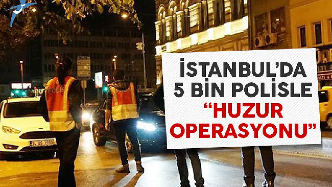 İstanbul'da 5 bin polisle hava destekli operasyon
