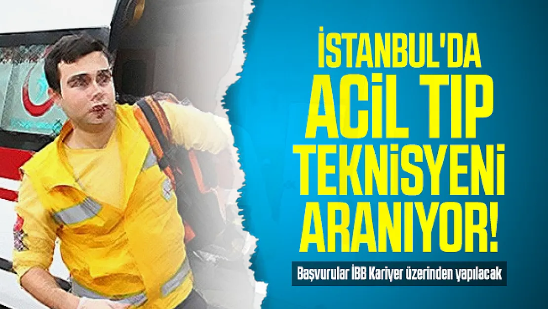 İstanbul'da acil tıp teknisyeni aranıyor! Başvurular İBB Kariyer üzerinden yapılacak