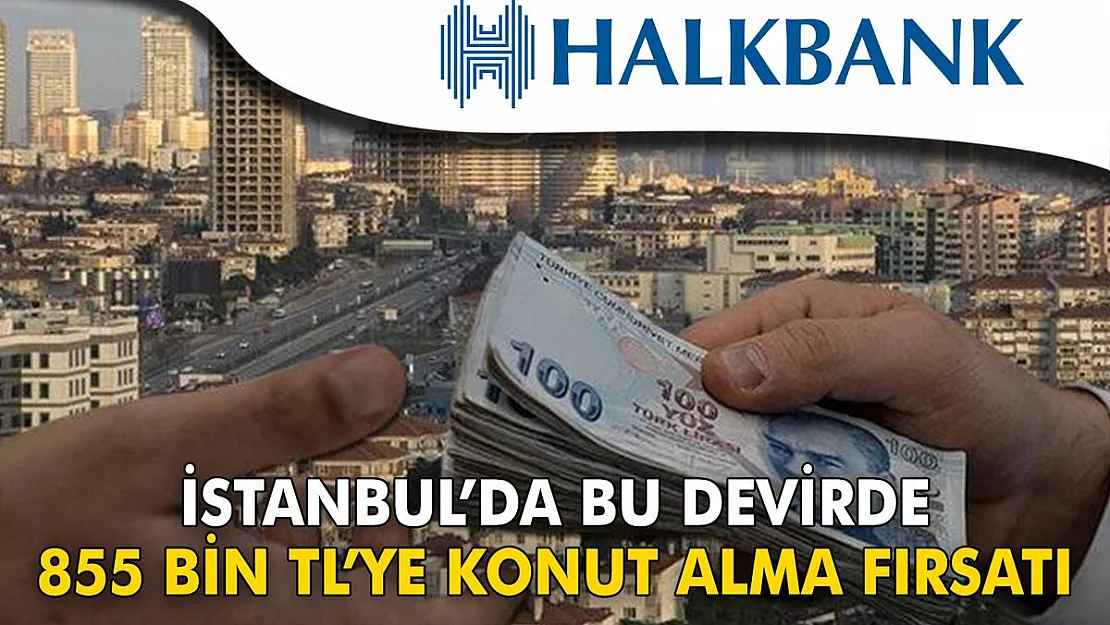 İstanbul'da Bu Devirde 855 Bin TL'ye Konut Alma Fırsatı Bir Daha Kolay Kolay Gelmez! En Uygun Konut Fiyatları Bu Listede…