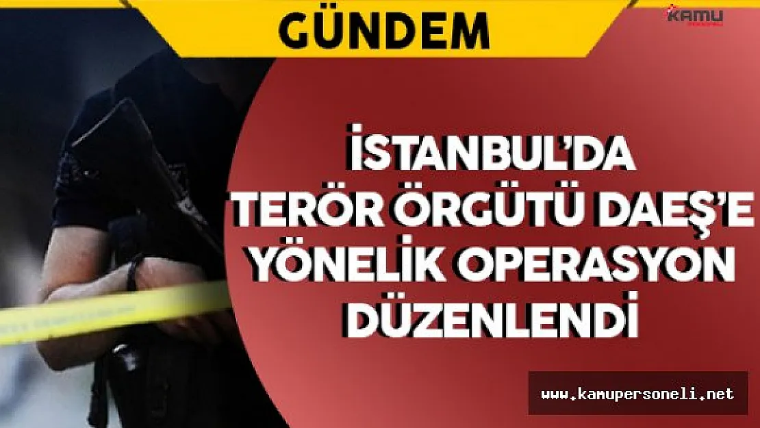 İstanbul'da DAEŞ' Operasyonu: 24 Gözaltı