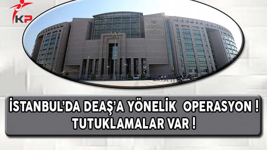 İstanbul'da DEAŞ'a Yönelik Operasyon ! Tutuklamalar Var !