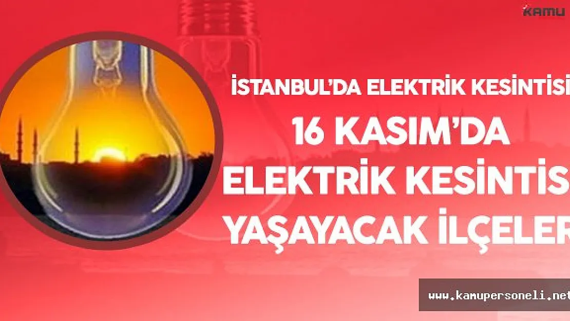 İstanbul'da Elektrik Kesintisi Yaşanacak (16 Kasım 2016)