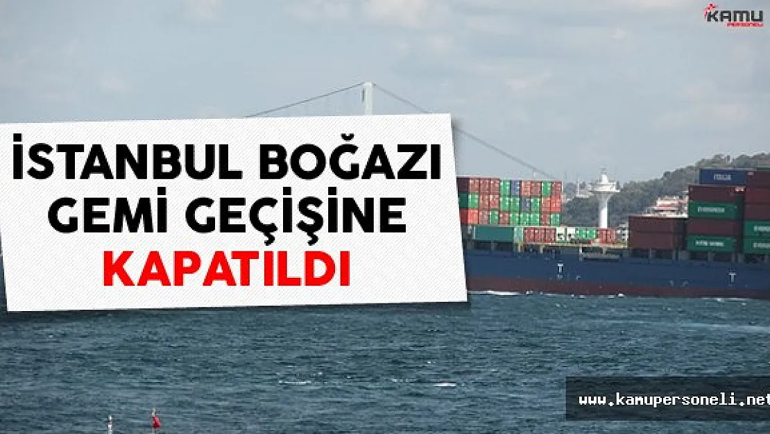 İstanbul'da Gemilerin Boğaz Geçişi Yasaklandı