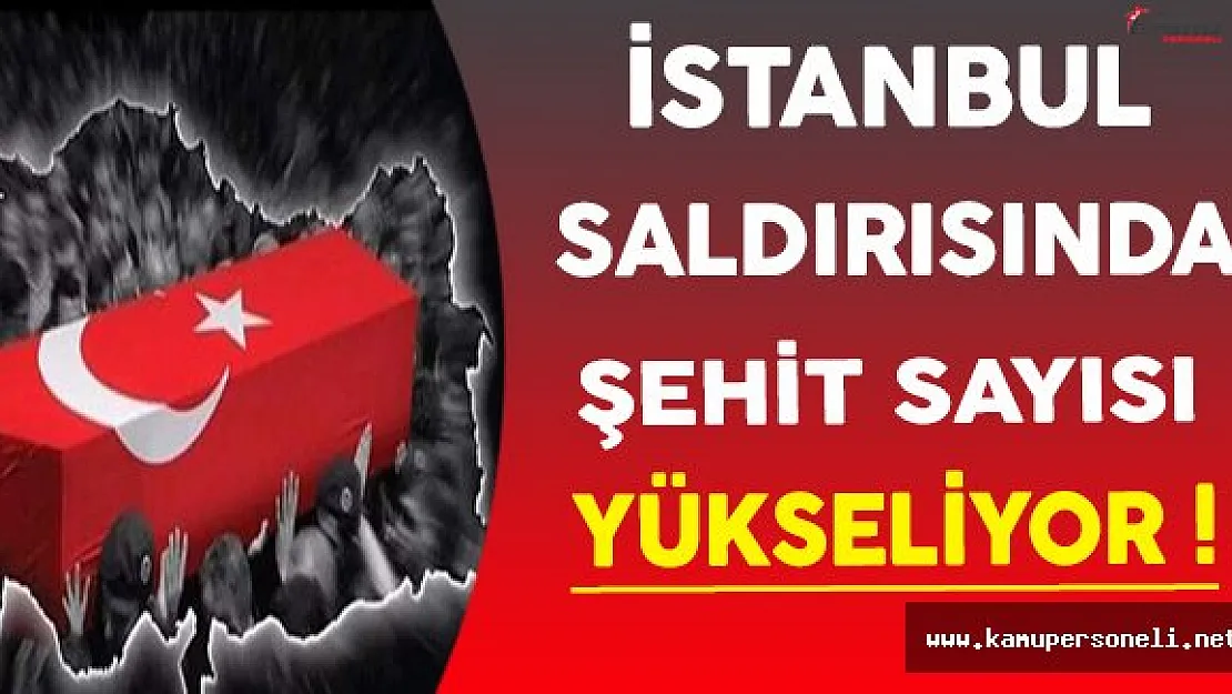 İstanbul'da Gerçekleştirilen Terör Saldırısında Şehit Sayısı 44'e Yükseldi !