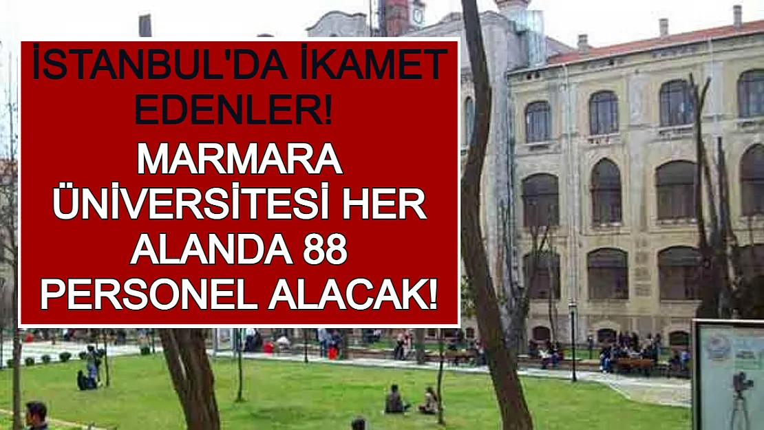 İstanbul'da İkamet Edenler! Marmara Üniversitesi Her Alanda 88 Personel Alacak!