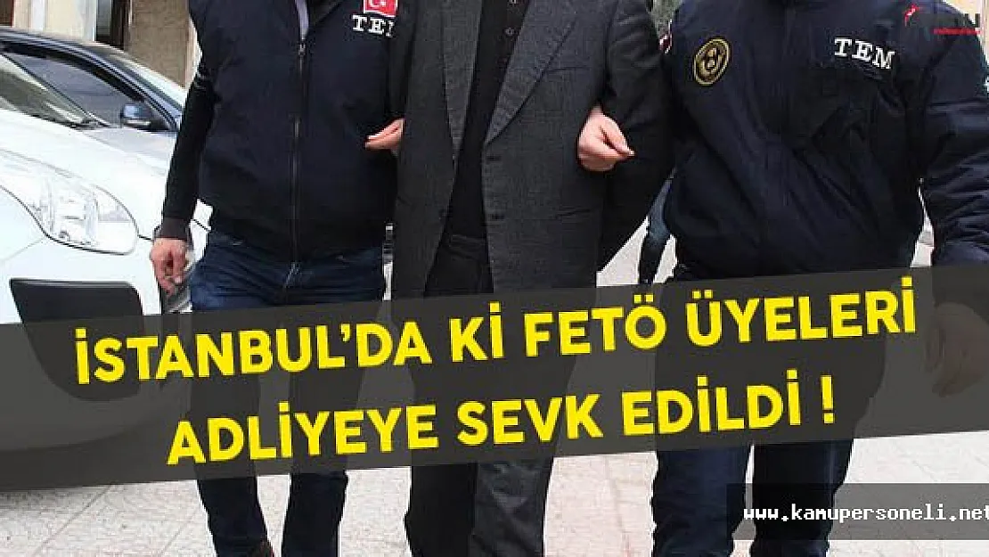 İstanbul'da ki FETÖ Üyeleri Adliyeye Sevk Edildi