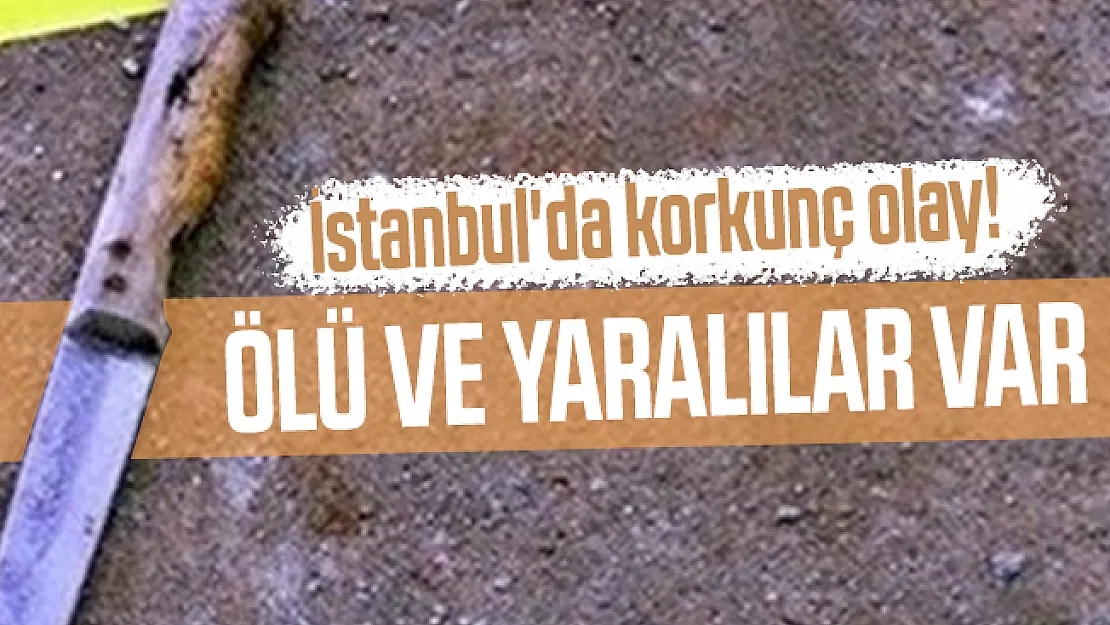İstanbul'da korkunç olay! Ölü ve yaralılar var