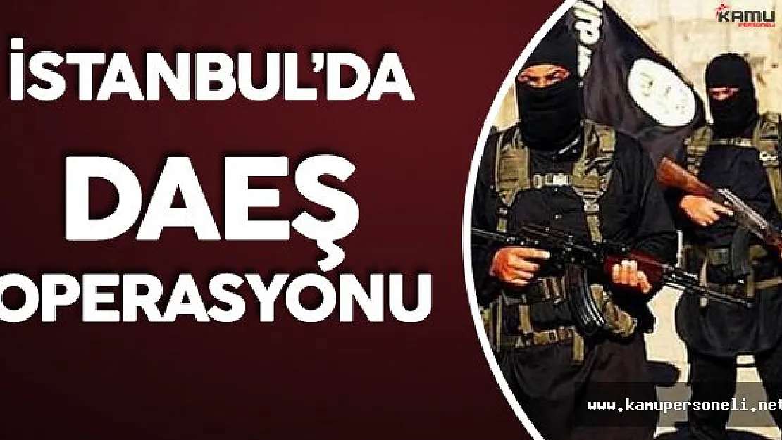 İstanbul'da Nefes Kesen DAEŞ Operasyonu