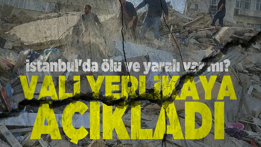 İstanbul'da ölü ve yaralı var mı? Vali Yerlikaya açıkladı