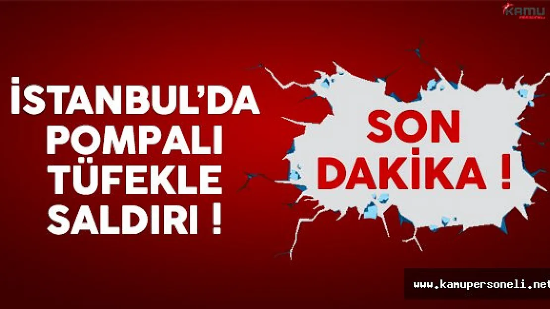 İstanbul'da pompalı tüfekle saldırı: 2 kişi yaralandı